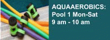 Aquarobics
Pool 1 Mon-Sat
9 am - 10 am